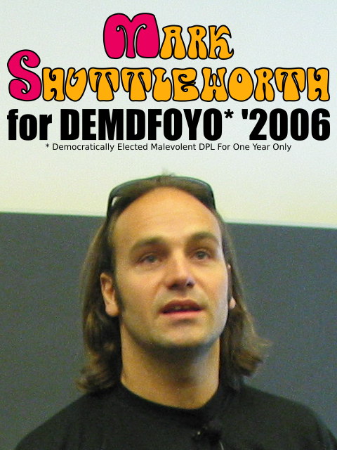 Mark Shuttleworth for DEMDFOYO (Democratically Elected Malevolent DPL For One Year Only)