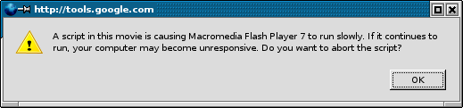 A script in this movie is causing Macromedia Flash Player 7 to run slowly. If it continues to run, your computer may become unresponsive. Do you want to abort the script? [Ok]